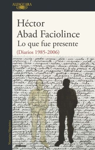 LO QUE FUE PRESENTE | HECTOR ABAD FACIOLINCE