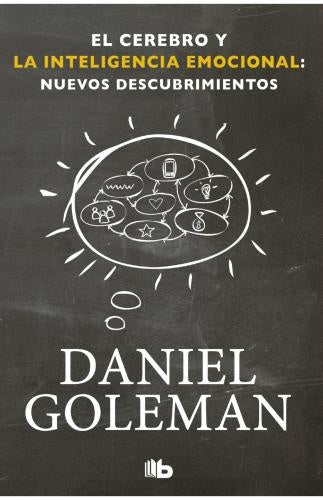 EL CEREBRO Y LA INTELIGENCIA EMOCIONAL: NUEVOS DESCUBRIMIENTOS | GOLEMAN DANIEL