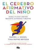 EL CEREBRO AFIRMATIVO DEL NIÑO | PAYNE BRYSON, TINA; SIEGEL, DANIEL J.