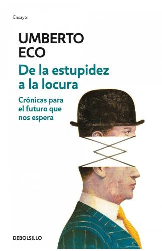 DE LA ESTUPIDEZ A LA LOCURA | ECO UMBERTO