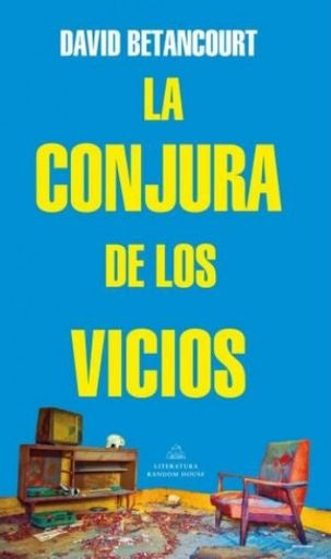 LA CONJURA DE LOS VICIOS | DAVID BETANCOURT