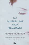 LAS MUJERES QUE AMAN DEMASIADO | NORWOOD ROBIN