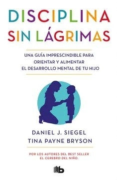 DISCIPLINA SIN LÁGRIMAS | PAYNE BRYSON, TINA; SIEGEL, DANIEL J.