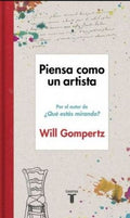 PIENSA COMO UN ARTISTA | WILL GOMPERTZ