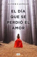EL DÍA QUE SE PERDIÓ EL AMOR | CASTILLO JAVIER