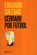 CERRADO POR FÚTBOL | EDUARDO GALEANO