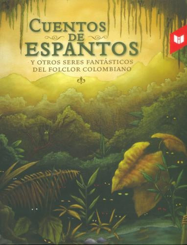 CUENTOS DE ESPANTOS Y OTROS SERE FANTÁSTICOS DEL FOLCLOR COLOMBIANO | VARIOS