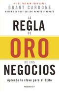 La regla de oro de los negocios | Grant Cardone