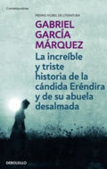 LA INCREÍBLE Y TRISTE HISTORIA DE LA CÁNDIDA ERÉNDIRA Y DE SU ABUELA DESALMADA | GARCIA MARQUEZ GABRIEL