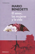 EL AMOR, LAS MUJERES Y LA VIDA | BENEDETTI MARIO