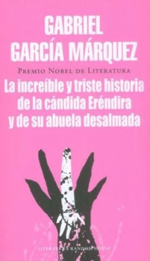 LA INCREÍBLE Y TRISTE HISTORIA DE LA CÁNDIDA ERÉNDIRA Y DE SU ABUELA DESALMADA | GARCIA MARQUEZ GABRIEL