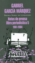 Obra periodística 5: 1961-1984 Notas de prensa | GARCIA MARQUEZ GABRIEL