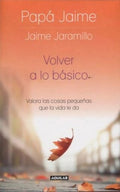 VOLVER A LO BASICO | JAIME JARAMILLO PAPA