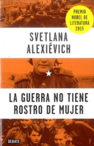 LA GUERRA NO TIENE ROSTRO DE MUJER | ALEXIEVICH SVETLANA