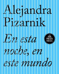 En esta noche, en este mundo | PIZARNIK ALEJANDRA