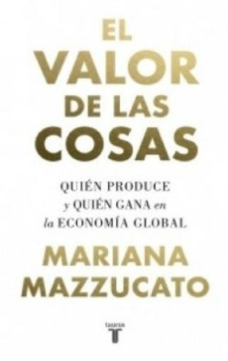 EL VALOR DE LAS COSAS | MAZZUCATO MARIANA
