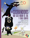 LOS CASIBANDIDOS QUE CASI ROBAN EL SOL Y OTROS CUENTOS | TRIUNFO ARCINIEGAS