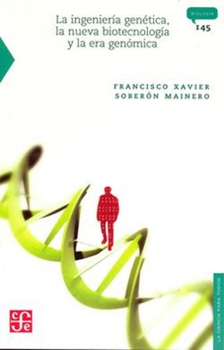 INGENIERIA GENETICA, LA NUEVA BIOTECNOLOGIA Y LA ERA GENOMICA, LA | SOBERON MAINERO FRANCISCO XAVIER