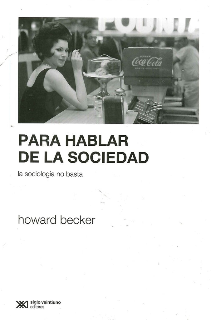PARA HABLAR DE LA SOCIEDAD | HOWARD BECKER