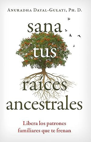 SANA TUS RAICES ANCESTRALES | DAYAL ANURADHA